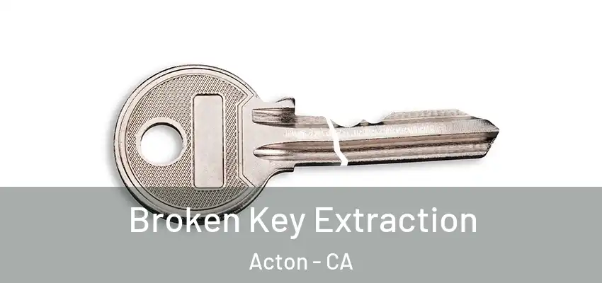  Broken Key Extraction Acton - CA