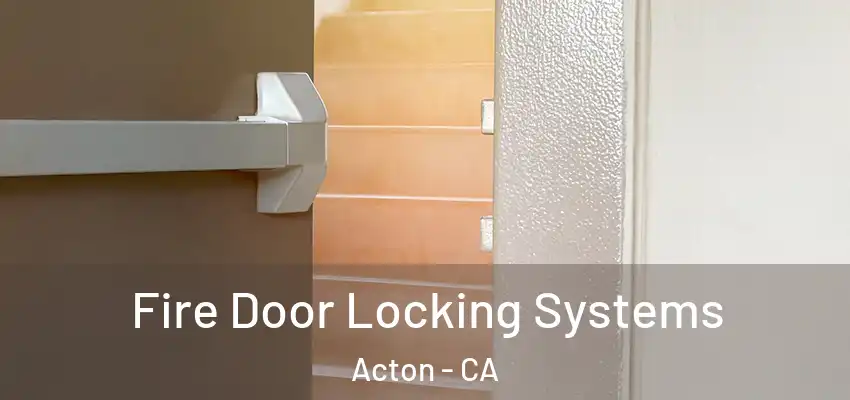 Fire Door Locking Systems Acton - CA